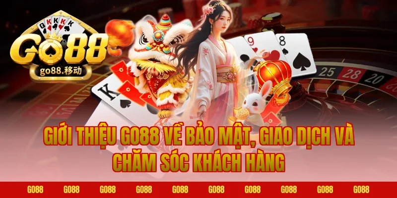 Giới thiệu Go88 về bảo mật, giao dịch và chăm sóc khách hàng