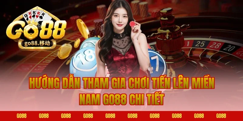 Hướng dẫn tham gia chơi tiến lên miền Nam Go88 chi tiết