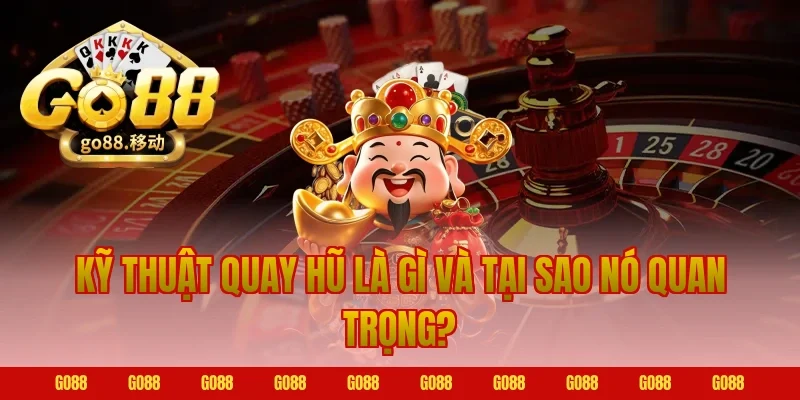 Kỹ Thuật Quay Hũ Là Gì Và Tại Sao Nó Quan Trọng?