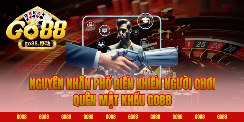 Nguyên nhân phổ biến khiến người chơi quên mật khẩu Go88