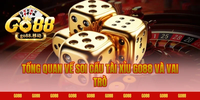 Tổng quan về soi cầu tài xỉu go88 và vai trò